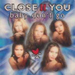 Close II You – Baby Don't Go
