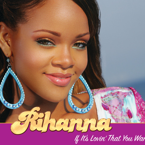 Rihanna-If-Its-Lovin-That-You-Want