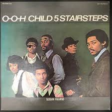O-o-h Child – The 5 Stairsteps